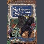 The Adventures of Sir Givret the Short The Knights' Tales Book 2, Gerald Morris