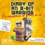 Diary of an 8 Bit Warrior Collection Books 4-6, Cube Kid