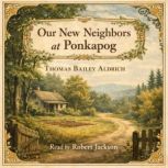 Our New Neighbors at Ponkapog, Thomas Bailey Aldrich