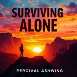 Surviving Alone Tales of Faith and S..., Percival Ashwing