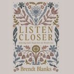 Listen Closer, Brendt Blanks