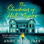 The Shadows of Hill Manor, Anne Wyn Clark