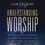 Understanding Worship, Sam Storms