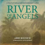 River of Angels A Novel of Cultural and Environmental Conflict, Abbe Rolnick