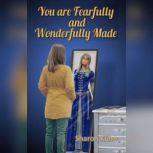 You Were Fearfully and Wonderfully Ma..., Sharon A. Kuhn