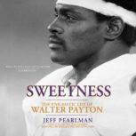 Sweetness The Enigmatic Life of Walter Payton, Jeff Pearlman