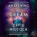 Awakening in the Dream Contact with the Divine, David Wilcock
