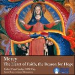 Mercy The Heart of Faith, the Reason..., Fr. Dan Crosby OFM Cap.