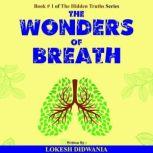 The Wonders of Breath Breathing Technique for Long, Healthy and Stress-free Life of Mindfulness, Happiness, Anti-aging and Spiritual Growth, Lokesh Didwania