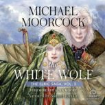 The White Wolf Volume 3: The Dreamthief’s Daughter, The Skrayling Tree, and The White Wolf’s Son, Michael Moorcock