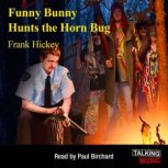 Funny Bunny Hunts The Horn Bug, Frank Hickey