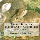 The Bunny Bobtail Stories, Volume 1, Dorothy Mitchell