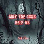 May The Gods Help Us, Kelly Pezan