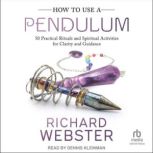 How to Use a Pendulum, Richard Webster