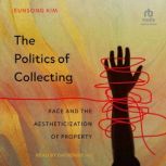 The Politics of Collecting, Eunsong Kim