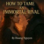 How to Tame an Immortal Rival A Roma..., Hoang Nguyen
