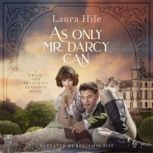 As Only Mr. Darcy Can, Laura Hile