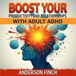 Boost Your Productivity and Relations..., Anderson Finch