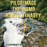 Pilgrimage into the Womb of a Bantu D..., lement AkuoEhohnzi