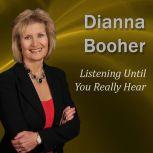 Listening Until You Really Hear, Dianna Booher CPAE