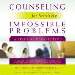 Counseling for Seemingly Impossible Problems A Biblical Perspective, Lee N. June