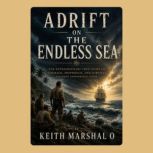 Adrift on The Endless Sea, Keith Marshal O
