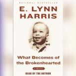 What Becomes of the Brokenhearted A Memoir, E. Lynn Harris