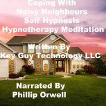 Coping With Noisy Neighbors Self Hypn..., Key Guy Technology LLC