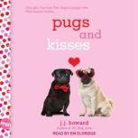 Pugs and Kisses A Wish Novel, J.J. Howard