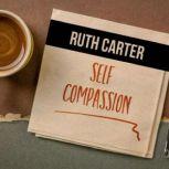 Self-Compassion, Ruth Carter