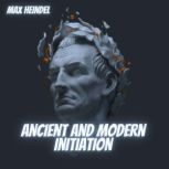 Ancient and Modern Initiation Max Heindel, Max Heindel