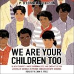 We Are Your Children Too, P. OConnell Pearson