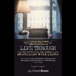 The Secret of Life Through Screenwrit..., Joy Cheriel Brown