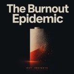 The Burnout Epidemic, Briefly Summaries