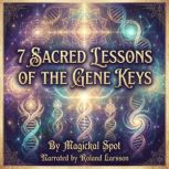 7 Sacred Lessons Of The Gene Keys, Magickal Spot