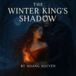The Winter Kings Shadow A Romantasy..., Hoang Nguyen