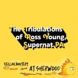 The Tribulations of Ross Young, Super..., AJ Sherwood