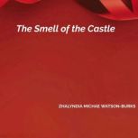 The Smell of the Castle, ZHALYNDIA MICHAE WATSONBURKS