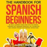 The Handbook for Spanish Beginners, Audrey Moon