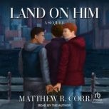 Land on Him, Matthew R. Corr