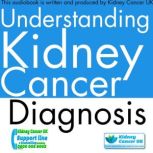 Understanding Kidney Cancer Audiobook..., Kidney Cancer UK