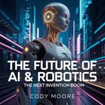 The Future of AI  Robotics  The Nex..., Cody Moore
