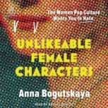 Unlikeable Female Characters, Anna Bogutskaya