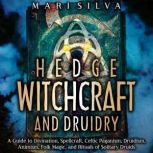Hedge Witchcraft and Druidry A Guide..., Mari Silva