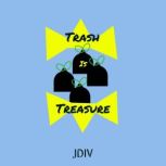 Trash Is Treasure, JDIV