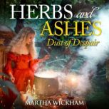 Herbs and Ashes Dust of Despair, Martha Wickham