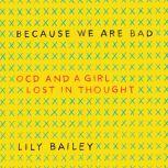 Because We Are Bad OCD and a Girl Lost in Thought, Lily Bailey