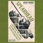 Spearhead (Adapted for Young Adults) An American Tank Gunner, His Enemy, and a Collision of Lives in World War II, Adam Makos