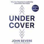 Under Cover Why Your Response to Leadership Determines Your Future, John Bevere