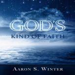 Gods Kind of Faith, Aaron S. Winter